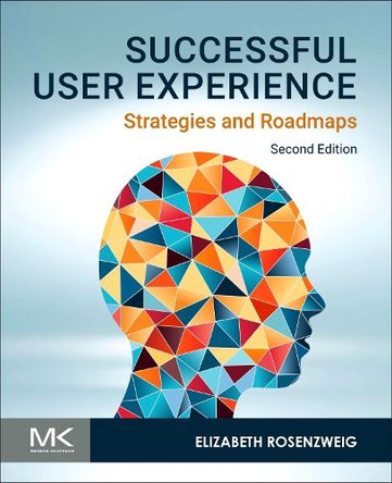 Successful User Experience: Strategies and Roadmaps Elizabeth Rosenzweig 9780443290824