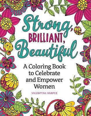 Strong, Brilliant, Beautiful: An Empowering Coloring Book for Women & Those Who Love Them by Valentina Harper