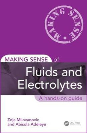 Making Sense of Fluids and Electrolytes: A hands-on guide by Zoja Milovanovic