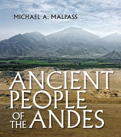 Ancient People of the Andes by Michael A. Malpass