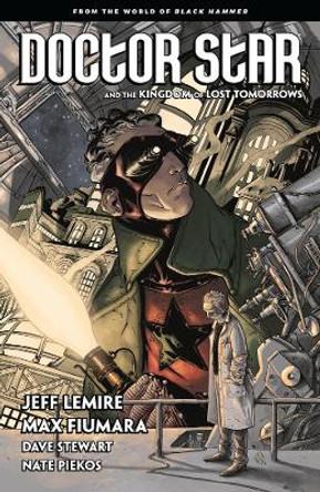 Doctor Star & The Kingdom Of Lost Tomorrows: From the World of Black Hammer by Jeff Lemire