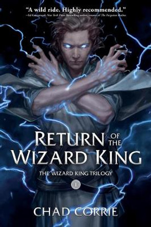 Return Of The Wizard King: The Wizard King Trilogy Book One by Chad Corrie