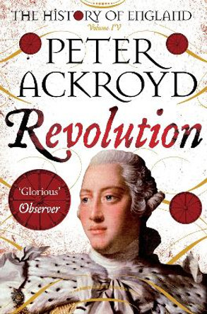 Revolution: A History of England Volume IV by Peter Ackroyd