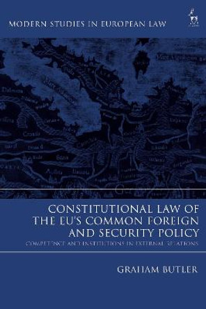 Constitutional Law of the EU's Common Foreign and Security Policy by Graham Butler