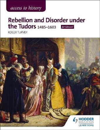 Access to History: Rebellion and Disorder under the Tudors, 1485-1603 for Edexcel by Roger Turvey