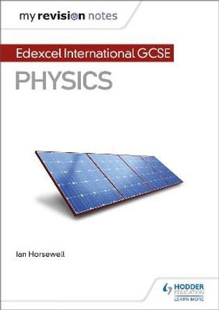 My Revision Notes: Edexcel International GCSE (9-1) Physics by Ian Horsewell