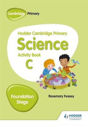 Hodder Cambridge Primary Science Activity Book C Foundation Stage Rosemary Feasey 9781510448629