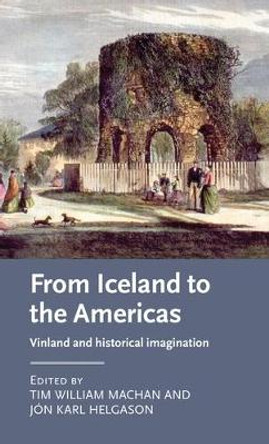 From Iceland to the Americas: Vinland and Historical Imagination by Tim William Machan