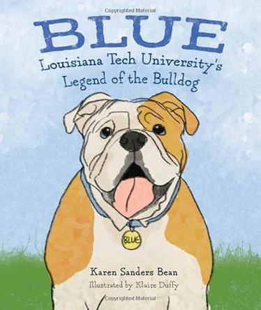 Blue: Louisiana Tech University's Legend of the Bulldog by Karen Sanders Bean 9781637555132