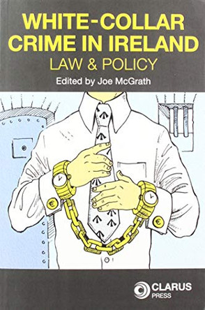 White-Collar Crime in Ireland by Joe Mcgrath 9781911611219