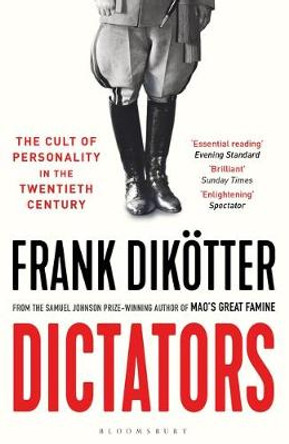Dictators: The Cult of Personality in the Twentieth Century by Frank Dikoetter