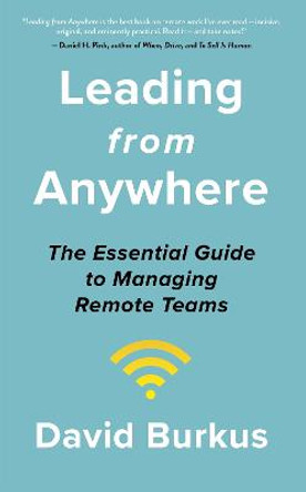 Leading From Anywhere: Unlock the Power and Performance of Remote Teams by David Burkus