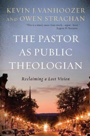 The Pastor as Public Theologian: Reclaiming a Lost Vision by Kevin J. Vanhoozer