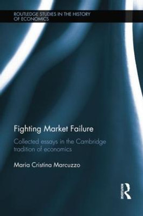 Fighting Market Failure: Collected Essays in the Cambridge Tradition of Economics by Maria Cristina Marcuzzo