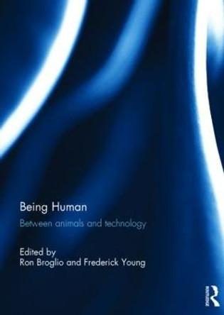 Being Human: Between Animals and Technology  by Ron Broglio