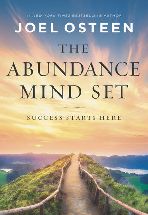 The Abundance Mind-Set: Success Starts Here by Joel Osteen