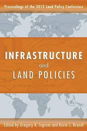Infrastructure and Land Policies by Gregory K Ingram