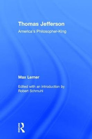 Thomas Jefferson: America's Philosopher-King by Max Lerner