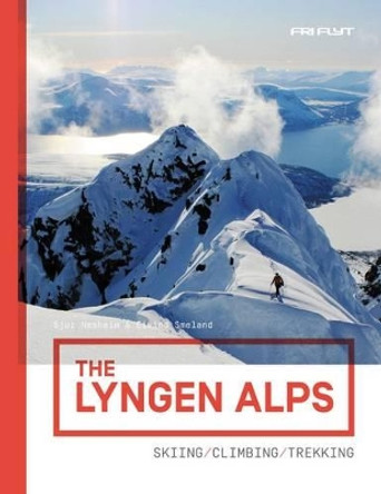 The Lyngen Alps (Norway): Skiing / Climbing / Trekking Guide by Nesheim Sjur 9788293090199