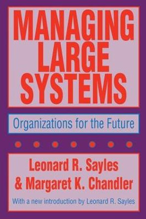 Managing Large Systems: Organizations for the Future by Leonard R. Sayles