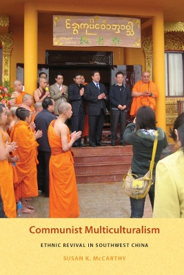 Communist Multiculturalism: Ethnic Revival in Southwest China by Susan McCarthy 9780295989099