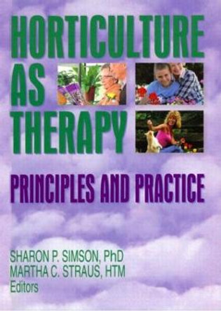 Horticulture as Therapy: Principles and Practice by Sharon Simson