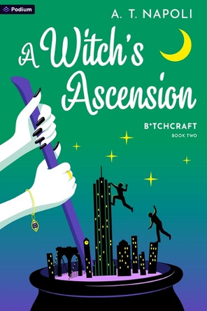 A Witch's Ascension: A Supernatural Romantic Comedy by A T Napoli 9781039469303