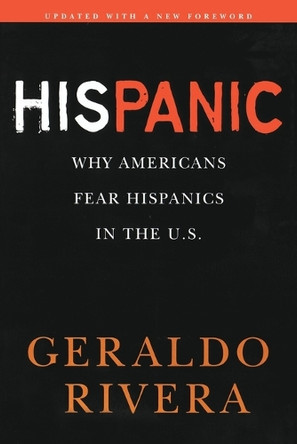 His Panic: Why Americans Fear Hispanics in The U.S. by Geraldo Rivera 9780451226099