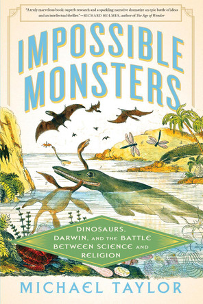 Impossible Monsters: Dinosaurs, Darwin, and the Battle Between Science and Religion by Michael Taylor 9781324096726