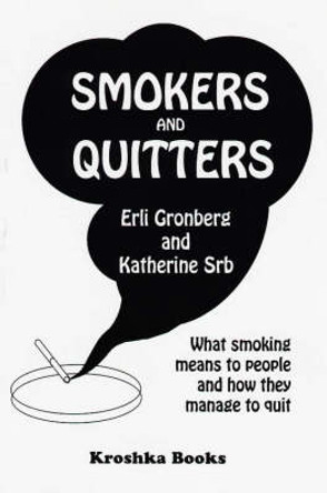 Smokers & Quitters: What Smoking Means to People & how they Manage to Quit by Erli Gronberg