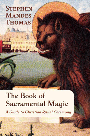 The Sacramental Magic of Advent: Ceremonial Ritual at Christmas Stephen Mandes Thomas 9781801521956