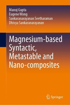 Magnesium-based Syntactic, Metastable and Nano-composites Manoj Gupta 9783031965135