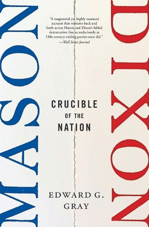 Mason-Dixon: Crucible of the Nation Edward G. Gray 9780674301535