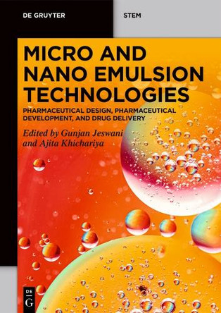 Micro and Nano Emulsion Technologies: Pharmaceutical Design, Pharmaceutical Development, and Drug Delivery Gunjan Jeswani 9783111593623