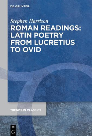Roman Readings: Latin Poetry from Lucretius to Ovid Stephen Harrison 9783111678719
