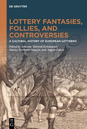 Lottery fantasies, follies, and controversies: A cultural history of European lotteries Johanne Slettvoll Kristiansen 9783111445496