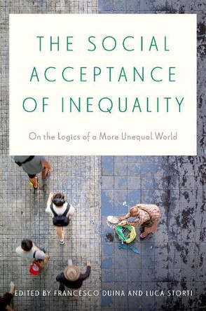 The Social Acceptance of Inequality: On the Logics of a More Unequal World Francesco Duina 9780197814499