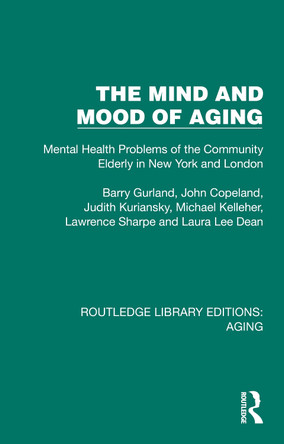 The Mind and Mood of Aging: Mental Health Problems of the Community Elderly in New York and London Barry Gurland 9781032701608