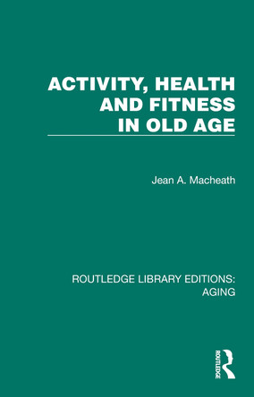 Activity, Health and Fitness in Old Age Jean A. Macheath 9781032729268