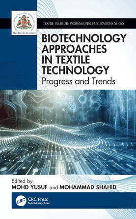 Biotechnology Approaches in Textile Technology: Progress and Trends Mohd Yusuf 9781041151210