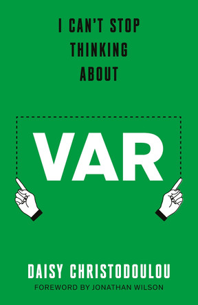 I Can't Stop Thinking About Var: Forward by Jonathan Wilson Daisy Christodoulou 9781800754959