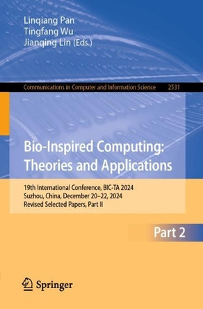 Bio-Inspired Computing: Theories and Applications: 19th International Conference, BIC-TA 2024, Suzhou, China, December 20–22, 2024, Revised Selected Papers, Part II Linqiang Pan 9789819695843
