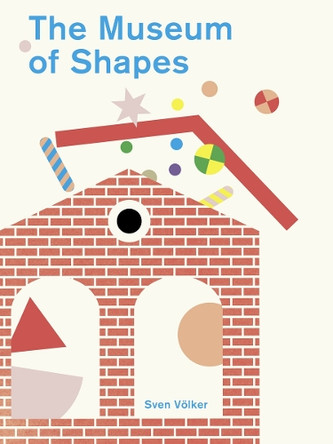 The Museum of Shapes Sven Volker 9781800660595