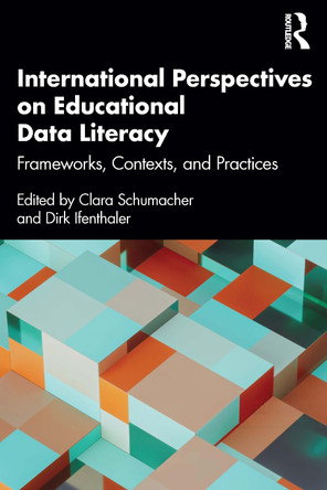 International Perspectives on Educational Data Literacy: Frameworks, Contexts, and Practices Clara Schumacher 9781032839943