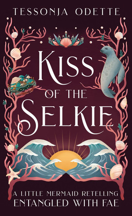Kiss of the Selkie: A fae fantasy romance retelling of The Little Mermaid Tessonja Odette 9781806170272
