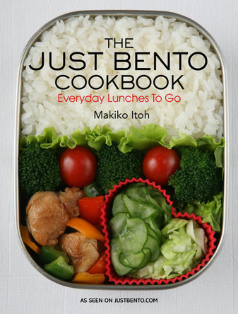 Just Bento Cookbook, The: Everyday Lunches To Go by Makiko Itoh