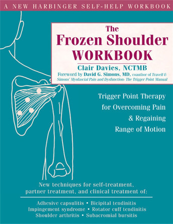 The Frozen Shoulder Workbook: Trigger Point Therapy for Overcoming Pain & Regaining Range of Motion by Clair Davies