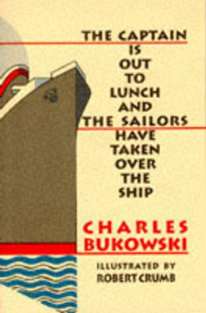 The Captain is Out to Lunch by Charles Bukowski