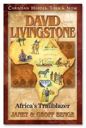 David Livingstone: Africa's Trailblazer: Christian Heroes: Then & Now by Janet Benge