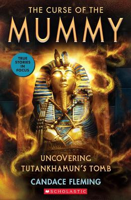 Curse of the Mummy: Uncovering Tutankhamun's Tomb (Scholastic Focus) by Candace Fleming 9781338596632